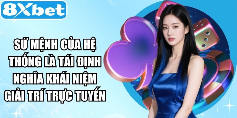 Sứ mệnh của hệ thống là tái định nghĩa khái niệm giải trí trực tuyến